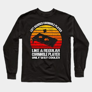 Left Handed Cornhole Player Like A Regular Cornhole Player Long Sleeve T-Shirt